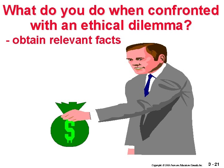 What do you do when confronted with an ethical dilemma? - obtain relevant facts