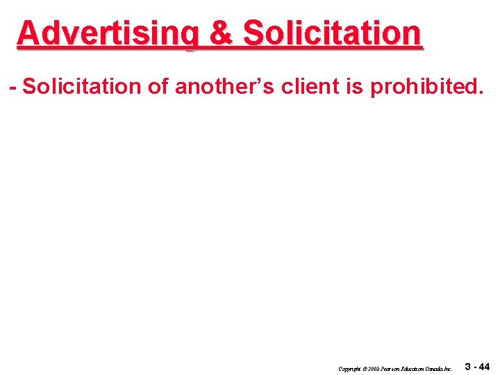 Advertising & Solicitation - Solicitation of another’s client is prohibited. Copyright 2003 Pearson Education