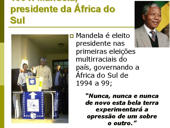 1994: Mandela, presidente da África do Sul p Mandela é eleito presidente nas primeiras