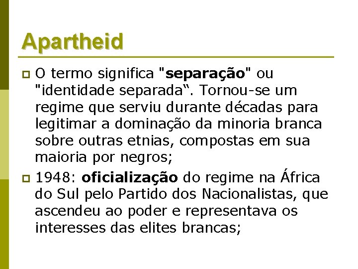 Apartheid O termo significa "separação" ou "identidade separada“. Tornou-se um regime que serviu durante