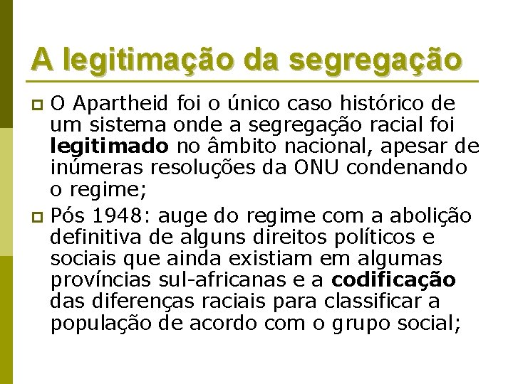 A legitimação da segregação O Apartheid foi o único caso histórico de um sistema