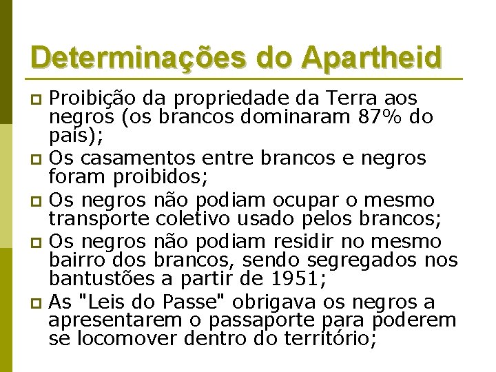 Determinações do Apartheid Proibição da propriedade da Terra aos negros (os brancos dominaram 87%