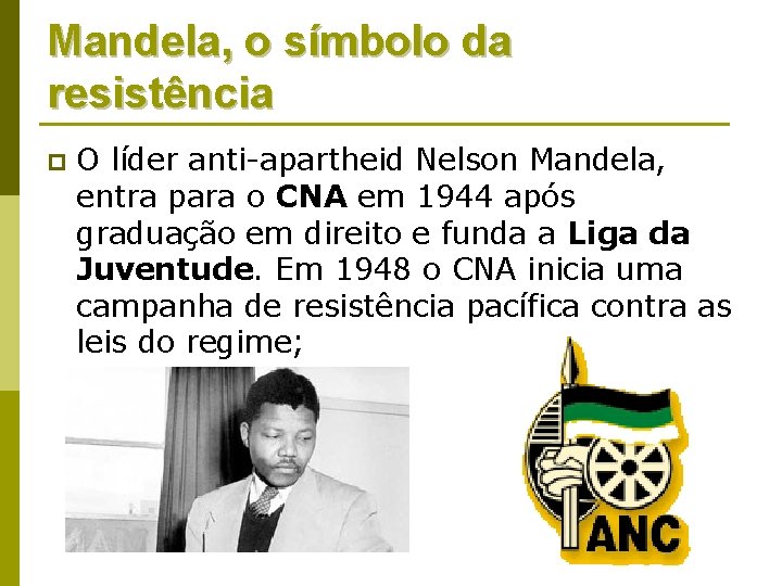 Mandela, o símbolo da resistência p O líder anti-apartheid Nelson Mandela, entra para o