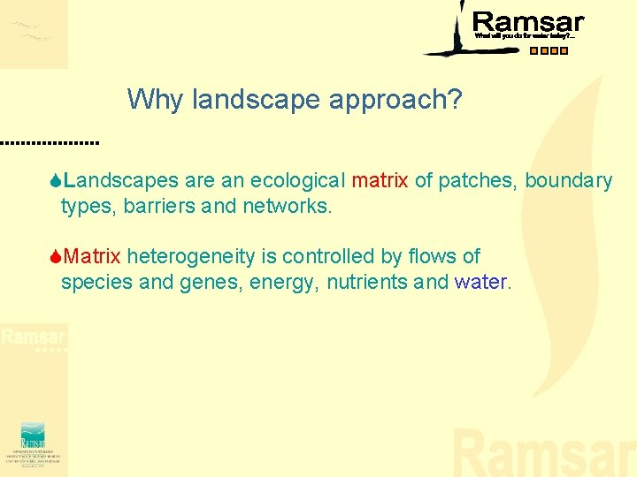 Why landscape approach? SLandscapes are an ecological matrix of patches, boundary types, barriers and Why landscape approach? SLandscapes are an ecological matrix of patches, boundary types, barriers and