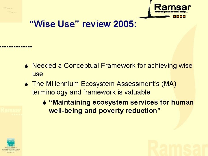 “Wise Use” review 2005: Needed a Conceptual Framework for achieving wise use S The “Wise Use” review 2005: Needed a Conceptual Framework for achieving wise use S The