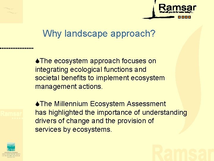 Why landscape approach? SThe ecosystem approach focuses on integrating ecological functions and societal benefits Why landscape approach? SThe ecosystem approach focuses on integrating ecological functions and societal benefits