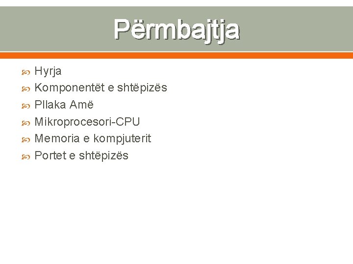 Përmbajtja Hyrja Komponentët e shtëpizës Pllaka Amë Mikroprocesori-CPU Memoria e kompjuterit Portet e shtëpizës