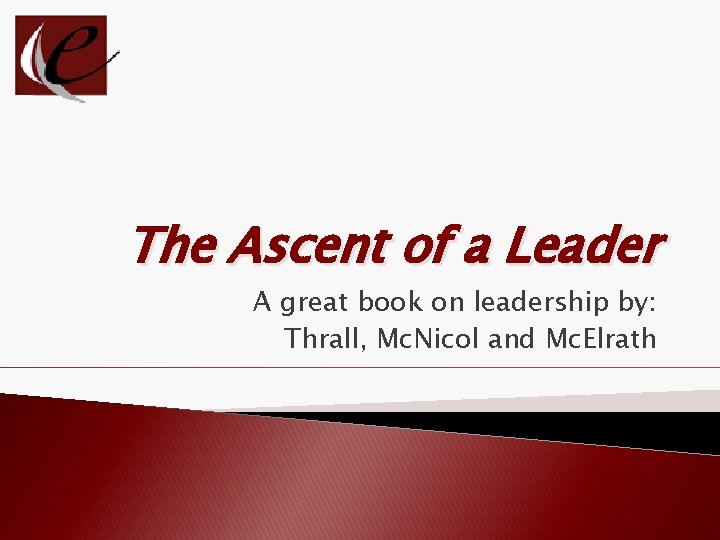 The Ascent of a Leader A great book on leadership by: Thrall, Mc. Nicol