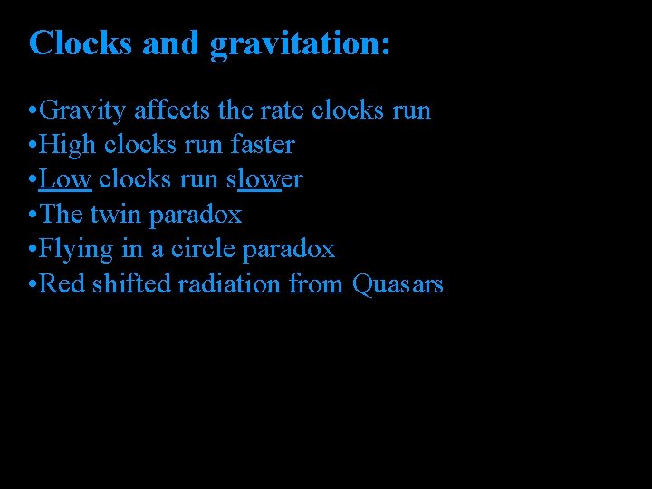 Clocks and gravitation: • Gravity affects the rate clocks run • High clocks run