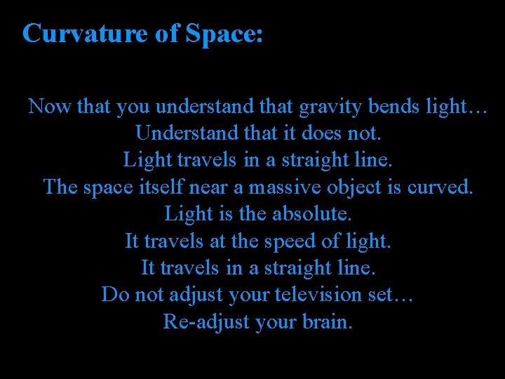 Curvature of Space: Now that you understand that gravity bends light… Understand that it