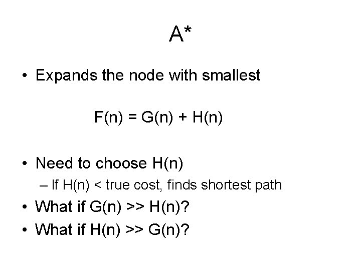 A* • Expands the node with smallest F(n) = G(n) + H(n) • Need