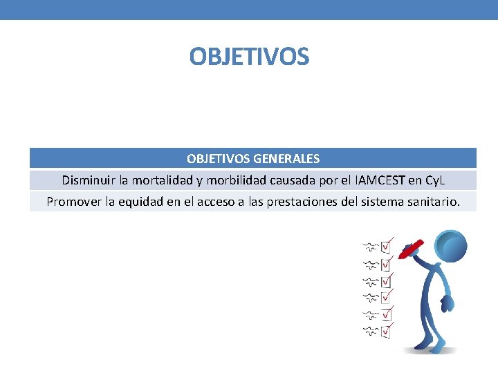 OBJETIVOS GENERALES Disminuir la mortalidad y morbilidad causada por el IAMCEST en Cy. L