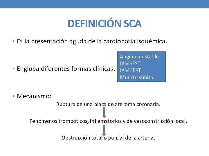 DEFINICIÓN SCA • Es la presentación aguda de la cardiopatía isquémica. • Engloba diferentes