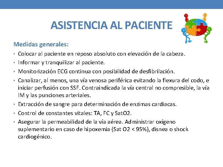 ASISTENCIA AL PACIENTE Medidas generales: • Colocar al paciente en reposo absoluto con elevación