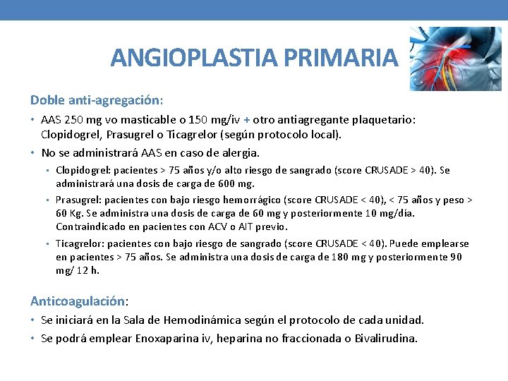 ANGIOPLASTIA PRIMARIA Doble anti-agregación: • AAS 250 mg vo masticable o 150 mg/iv +