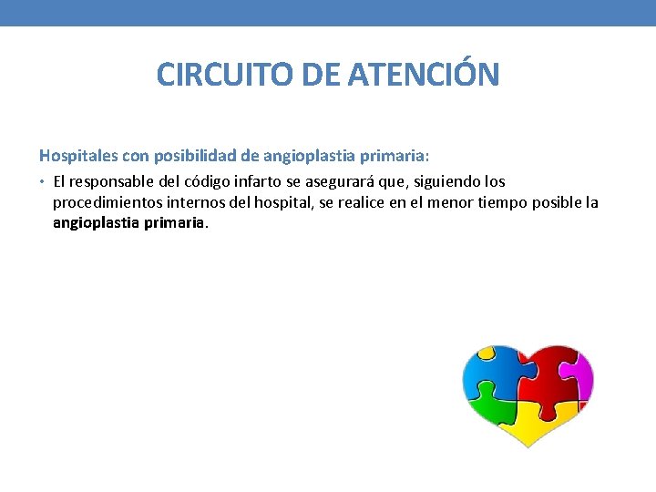 CIRCUITO DE ATENCIÓN Hospitales con posibilidad de angioplastia primaria: • El responsable del código