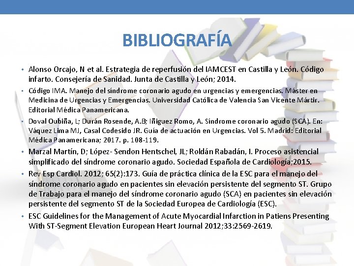 BIBLIOGRAFÍA • Alonso Orcajo, N et al. Estrategia de reperfusión del IAMCEST en Castilla