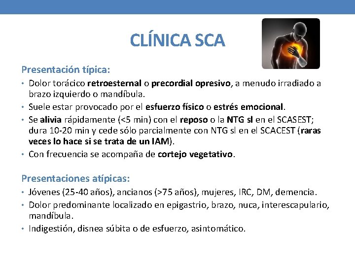 CLÍNICA SCA Presentación típica: • Dolor torácico retroesternal o precordial opresivo, a menudo irradiado