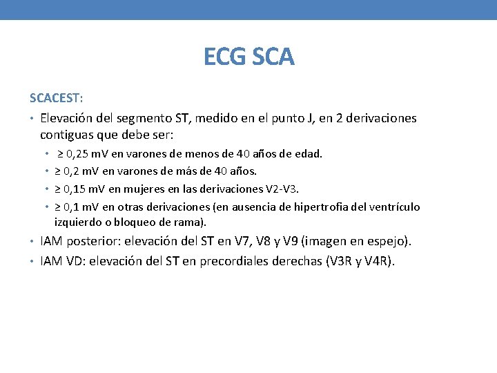 ECG SCACEST: • Elevación del segmento ST, medido en el punto J, en 2