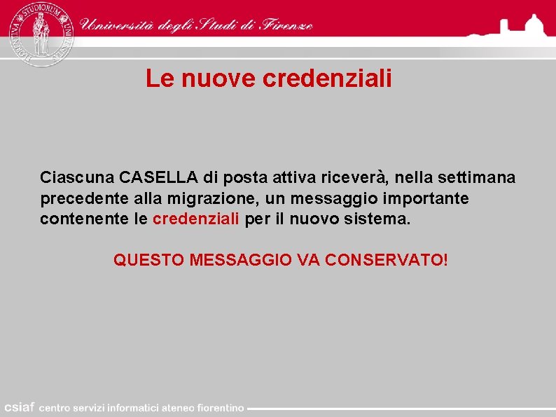 Le nuove credenziali Ciascuna CASELLA di posta attiva riceverà, nella settimana precedente alla migrazione,