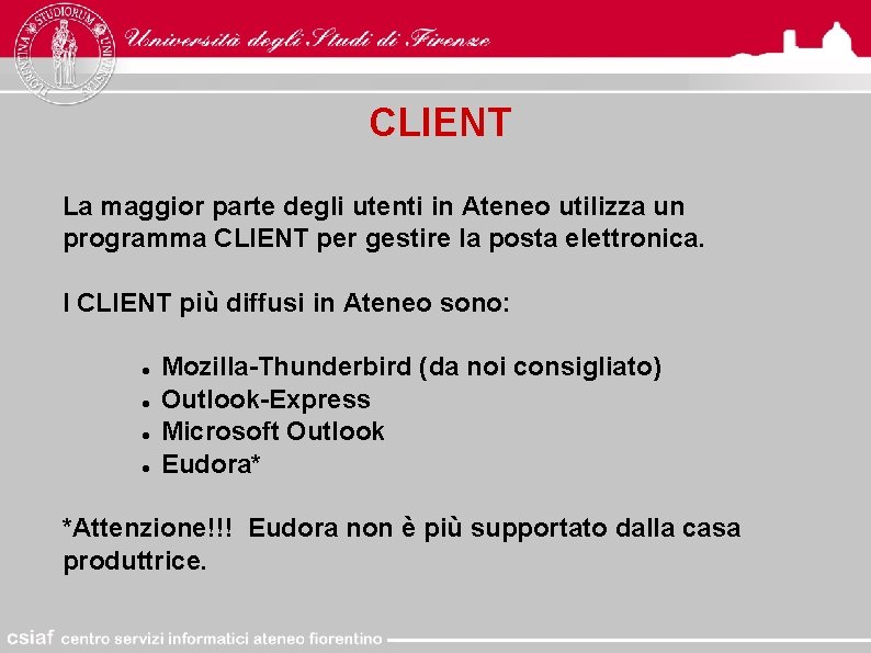 CLIENT La maggior parte degli utenti in Ateneo utilizza un programma CLIENT per gestire