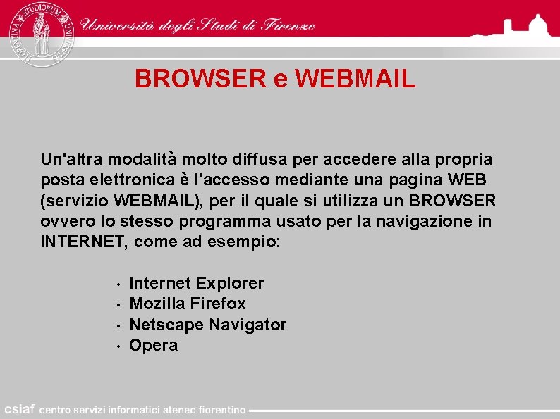 BROWSER e WEBMAIL Un'altra modalità molto diffusa per accedere alla propria posta elettronica è