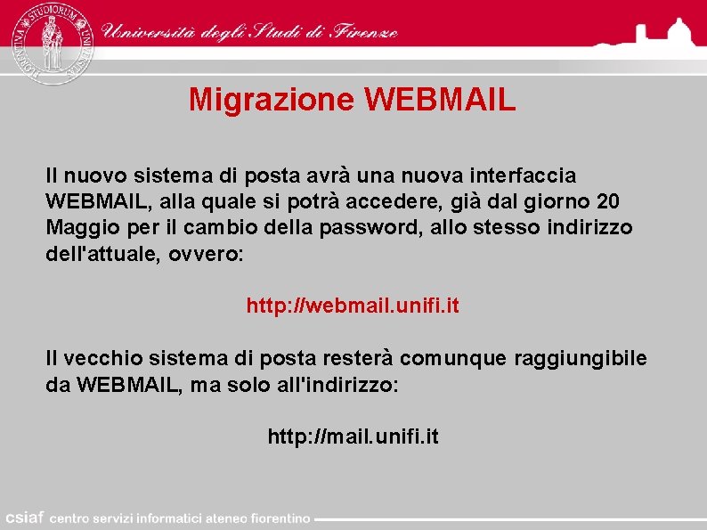 Migrazione WEBMAIL Il nuovo sistema di posta avrà una nuova interfaccia WEBMAIL, alla quale