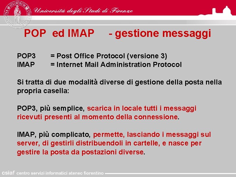 POP ed IMAP POP 3 IMAP - gestione messaggi = Post Office Protocol (versione