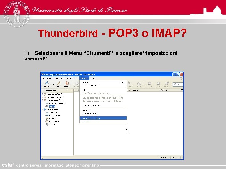 Thunderbird - POP 3 o IMAP? 1) Selezionare il Menu “Strumenti” e scegliere “Impostazioni