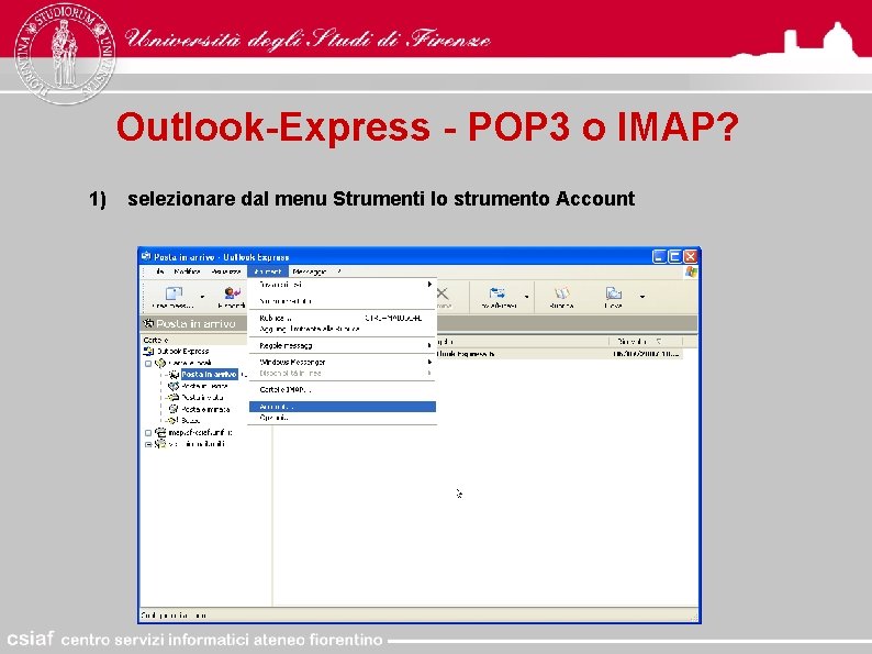 Outlook-Express - POP 3 o IMAP? 1) selezionare dal menu Strumenti lo strumento Account