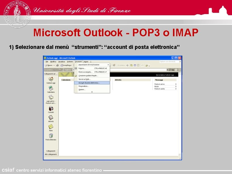 Microsoft Outlook - POP 3 o IMAP 1) Selezionare dal menù “strumenti”: “account di