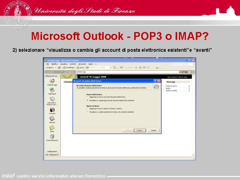 Microsoft Outlook - POP 3 o IMAP? 2) selezionare “visualizza o cambia gli account