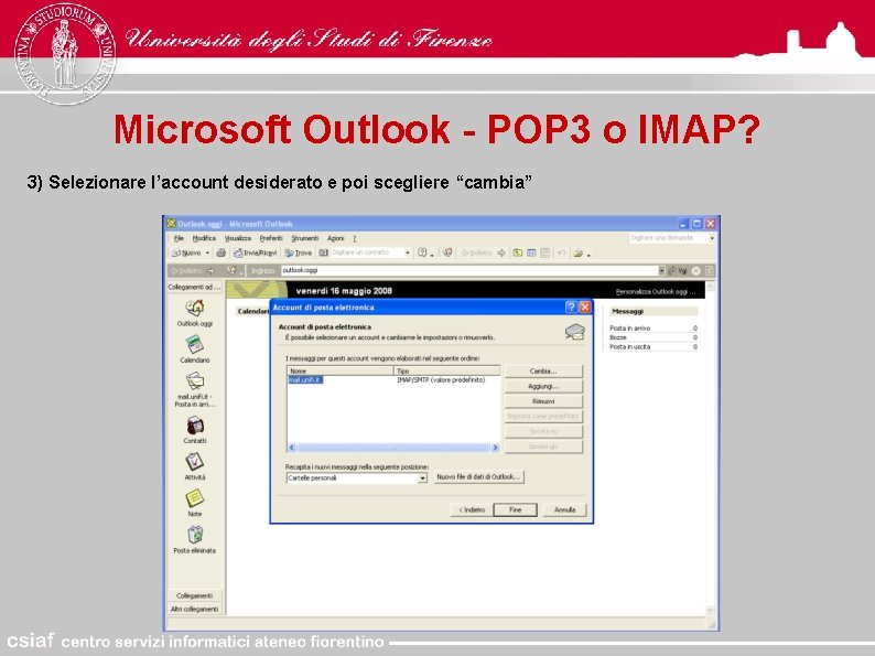 Microsoft Outlook - POP 3 o IMAP? 3) Selezionare l’account desiderato e poi scegliere