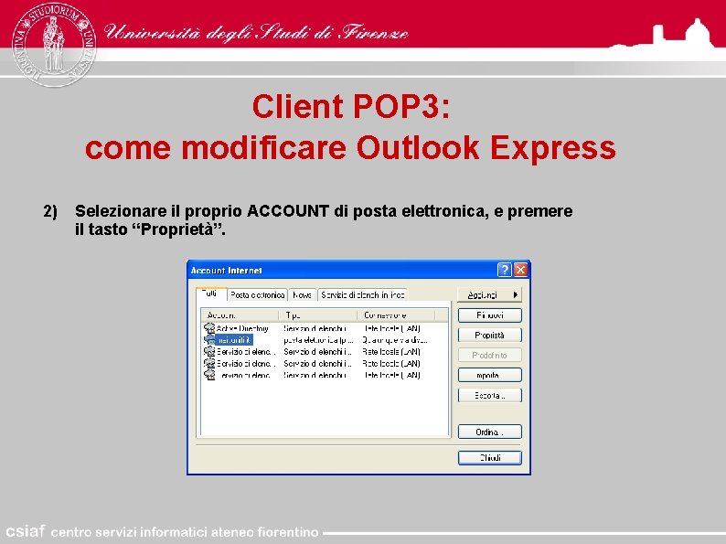 Client POP 3: come modificare Outlook Express 2) Selezionare il proprio ACCOUNT di posta