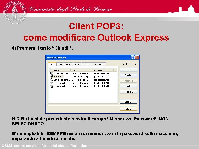Client POP 3: come modificare Outlook Express 4) Premere il tasto “Chiudi”. N. D.