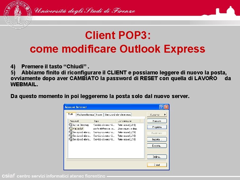 Client POP 3: come modificare Outlook Express 4) Premere il tasto “Chiudi”. 5) Abbiamo