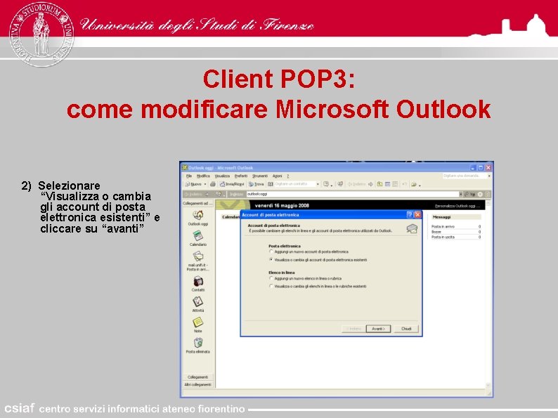 Client POP 3: come modificare Microsoft Outlook 2) Selezionare “Visualizza o cambia gli account