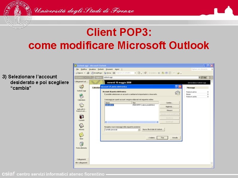 Client POP 3: come modificare Microsoft Outlook 3) Selezionare l’account desiderato e poi scegliere