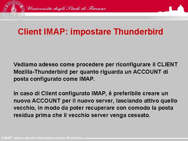 Client IMAP: impostare Thunderbird Vediamo adesso come procedere per riconfigurare il CLIENT Mozilla-Thunderbird per