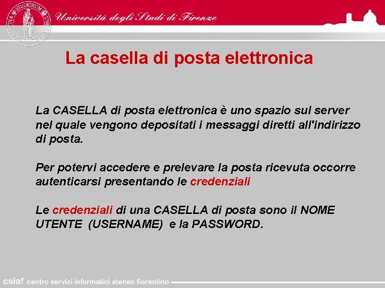 La casella di posta elettronica La CASELLA di posta elettronica è uno spazio sul