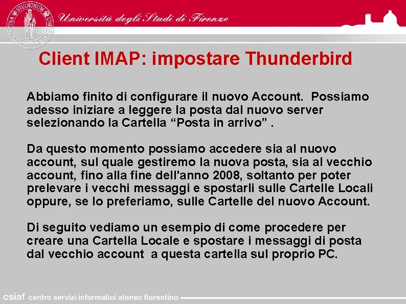 Client IMAP: impostare Thunderbird Abbiamo finito di configurare il nuovo Account. Possiamo adesso iniziare