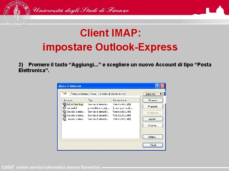 Client IMAP: impostare Outlook-Express 2) Premere il tasto “Aggiungi. . . ” e scegliere