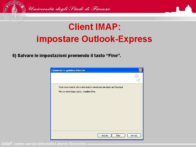 Client IMAP: impostare Outlook-Express 6) Salvare le impostazioni premendo il tasto “Fine”. 