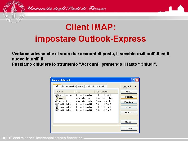 Client IMAP: impostare Outlook-Express Vediamo adesso che ci sono due account di posta, il