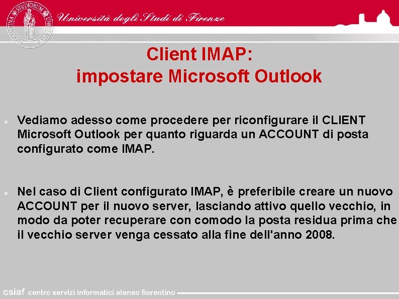 Client IMAP: impostare Microsoft Outlook Vediamo adesso come procedere per riconfigurare il CLIENT Microsoft