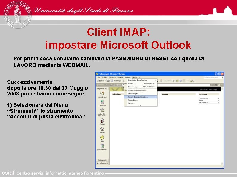 Client IMAP: impostare Microsoft Outlook Per prima cosa dobbiamo cambiare la PASSWORD DI RESET