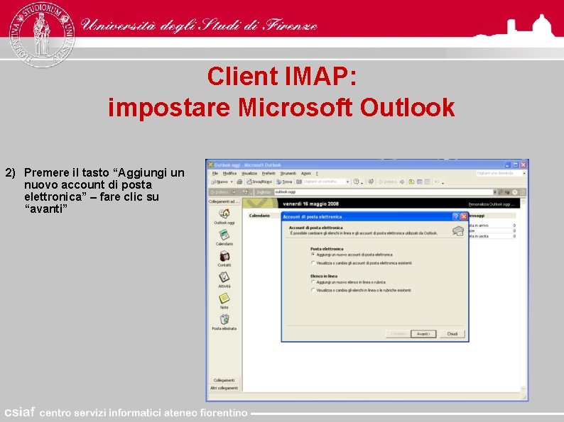 Client IMAP: impostare Microsoft Outlook 2) Premere il tasto “Aggiungi un nuovo account di