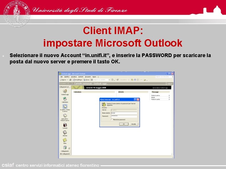 Client IMAP: impostare Microsoft Outlook Selezionare il nuovo Account “in. unifi. it”, e inserire