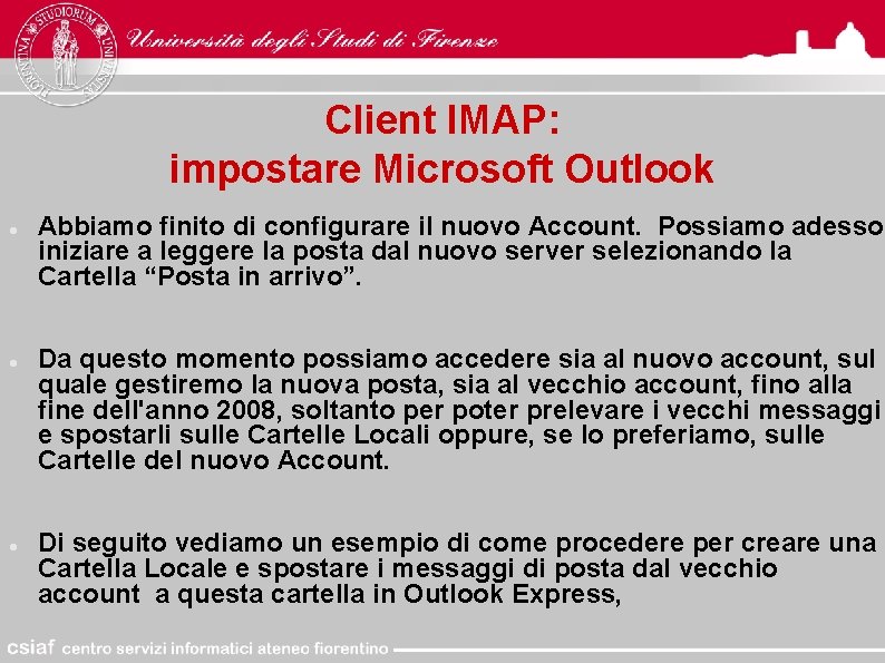 Client IMAP: impostare Microsoft Outlook Abbiamo finito di configurare il nuovo Account. Possiamo adesso