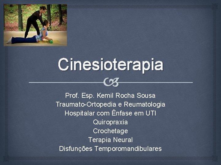 Cinesioterapia Prof. Esp. Kemil Rocha Sousa Traumato-Ortopedia e Reumatologia Hospitalar com Ênfase em UTI